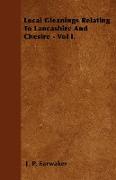 Local Gleanings Relating to Lancashire and Chesire - Vol I