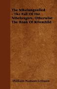 The Nibelungenlied - The Fall of the Nibelungers, Otherwise the Book of Kriemhild