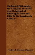 Mediaeval Philosophy, Or, a Treatise of Moral and Metaphysical Philosophy from the Fifth to the Fourteenth Century