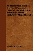 An Elementary Treatise on the Differential Calculus - In Which the Method of Limits Is Exclusively Made Use of
