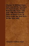 Charter To William Penn, And Laws Of The Province Of Pennsylvania, Passed Between The Years 1682 And 1700, Preceded By Duke Of York's Laws In Force Fr