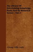 The Library of Entertaining Knowledge, Paris, and Its Historical Scenes - Vol. I