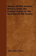 History of the Ancient Britons, from the Earliest Period to the Invasion of the Saxons