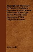 Biographical Dictionary Of Painters, Sculptors, Engravers, And Architects, From The Earliest Ages To The Present Time, Interspersed With Original Anec