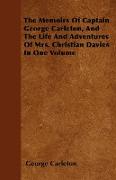 The Memoirs of Captain George Carleton, and the Life and Adventures of Mrs. Christian Davies in One Volume