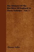 The History of the Worthies of England in Three Volumes - Vol. I