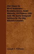 Old Times in West Tennessee - Reminiscences, Semi-Historic, of Pioneer Life and the Early Emigrant Settlers in the Big Hatchie Country