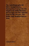 The Autobiography Of Elder Joseph Bates, Embracing A Long Life On Shipboard, With Sketches Of Voyages On The Atlantic And Pacific Oceans, The Baltic And Mediterranean Seas