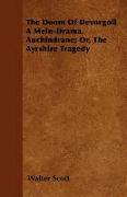 The Doom of Devorgoil a Melo-Drama. Auchindrane, Or, the Ayrshire Tragedy