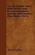 The Life of John Locke, with Extracts from His Correspondence, Journals, and Common-Place Books - Vol II