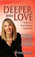 Deeper Into Love: 7 Keys to a Heart-Based Spirituality
