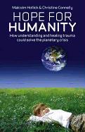 Hope for Humanity: How Understanding and Healing Trauma Could Solve the Planetary Crisis