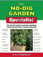 The No-Dig Garden Specialist: The Essential Guide to Growing Vegetables, Salads and Soft Fruit in Raised No-Dig Beds