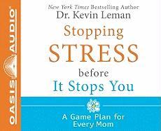 Stopping Stress Before It Stops You: A Game Plan for Every Mom