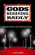 Gods Behaving Badly: Media, Religion, and Celebrity Culture