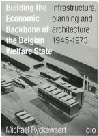 Building the Economic Backbone of the Belgian Welfare State: Infrastructure, Planning and Architecture 1945-1973