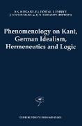 Phenomenology on Kant, German Idealism, Hermeneutics and Logic