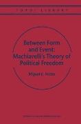 Between Form and Event: Machiavelli's Theory of Political Freedom