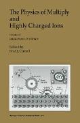 The Physics of Multiply and Highly Charged Ions