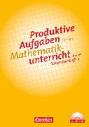 Produktive Aufgaben für den Mathematikunterricht, Sekundarstufe II, Aufgabensammlung mit CD-ROM