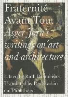 Asger Jorn's Writings on Art and Architecture, 1938-1958: Fraternit Avant Tout