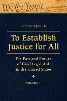 To Establish Justice for All [3 Volumes]: The Past and Future of Civil Legal Aid in the United States