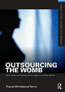 Outsourcing the Womb: Race, Class, and Gestational Surrogacy in a Global Market
