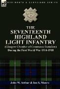 The Seventeenth Highland Light Infantry (Glasgow Chamber of Commerce Battalion) During the First World War 1914-1918