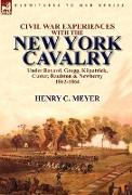 Civil War Experiences with the New York Cavalry Under Bayard, Gregg, Kilpatrick, Custer, Raulston & Newberry 1862-1864