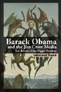 Barack Obama and the Jim Crow Media: The Return of the Nigger Breakers