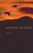 Spirit Birds They Told Me