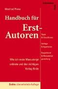 Handbuch für Erst-Autoren - Wie ich mein Manuskript anbiete und den richtigen Verlag finde