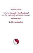 Wer ist Alexander Grothendieck? Anarchie, Mathematik, Spiritualität, Einsamkeit Eine Biographie Teil 3: Spiritualität