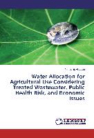 Water Allocation for Agricultural Use Considering Treated Wastewater, Public Health Risk, and Economic Issues