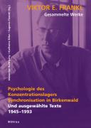 Gesammelte Werke. BD 2: Psychologie des Konzentrationslagers. Synchronisation in Birkenwald