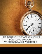 Die deutschen Volksbücher für Jung und Alt wiedererzählt Volume 5