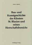 Bau- und Kunstgeschichte des Klosters St. Blasien und seines Herrschaftsbereiches