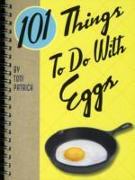 101 Things to Do with Eggs