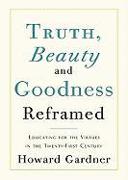Truth, Beauty, and Goodness Reframed: Educating for the Virtues in the Twenty-First Century