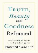 Truth, Beauty, and Goodness Reframed: Educating for the Virtues in the Twenty-First Century