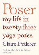 Poser: My Life in Twenty-Three Yoga Poses