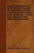 Rambles In Yucatan, Or, Notes Of Travel Through The Peninsula, Including A Visit To The Remarkable Ruins Of Chi-Chen, Kabah, Zayi, And Uxmal With Nume