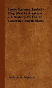 Louis Garnier, Eudist - Dog Sled to Airplane - A History of the St. Lawrence North Shore