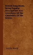 British Song Birds, Being Popular Descriptions and Anecdotes of the Choristers of the Groves