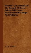 Hounds - An Account of the Kennels of Great Britain with Some Record of Make, Shape and Pedigree