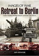 Retreat to Berlin: Rare Photographs from Wartime Archives