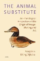 The Animal Substitute: An Ethnological Perspective on the Origin of Image-Making and Art