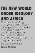 The New World Order Ideology and Africa. Understanding and Appreciating Ambiguity, Deceit and Recapture of Decolonized Spaces
