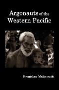 Argonauts of the Western Pacific, An Account of Native Enterprise and Adventure in the Archipelagoes of Melanesian New Guinea