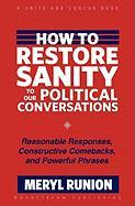 How to Restore Sanity to Our Political Conversations: Reasonable Responses, Constructive Comebacks, and Powerful Phrases